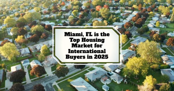 Miami Leads U.S. International Real Estate Markets in Q1 2025 Amid Growing Global Interest